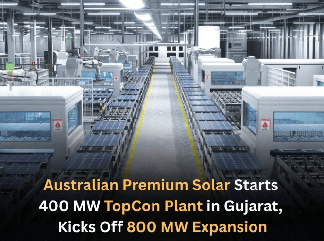 Australian Premium Solar Commissions 400 MW TOPCon Plant in Gujarat